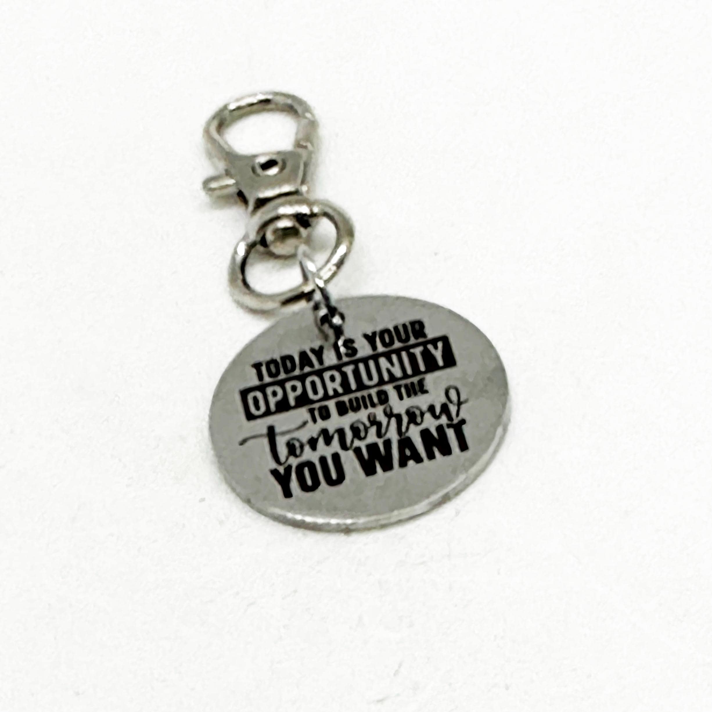 Today Is Your Opportunity To Build The Tomorrow You Want Clip On Charm, Key Chain Charm, Bag Charm, Motivational, Encouragement, Dream Big